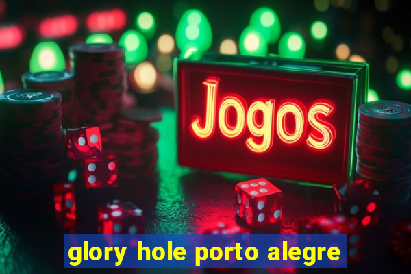 glory hole porto alegre